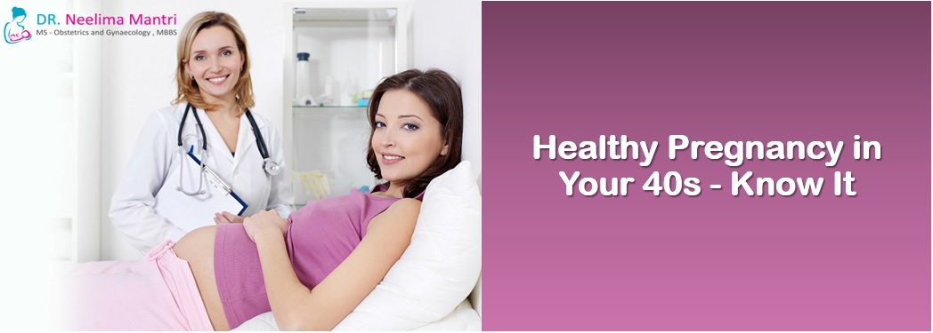 Healthy Pregnancy in Your 40s – Know It