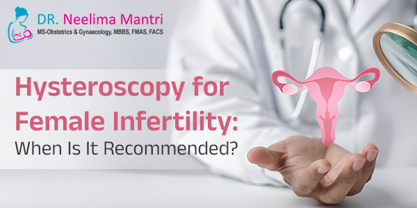 Hysteroscopy for Female Infertility: When Is It Recommended?