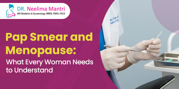 Pap Smear Test During Menopause – Importance for Women’s Health
