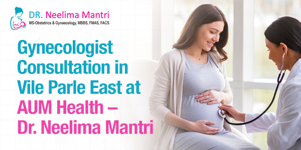 Gynecologist Consultation in Vile Parle East at AUM Health – Dr. Neelima Mantri