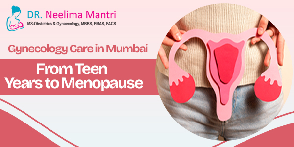 Gynecology Care in Mumbai From Teen Years to Menopause