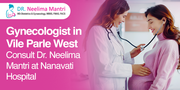 Dr Neelima Mantri gynecologist in Vile Parle West consulting at Nanavati Hospital Mumbai