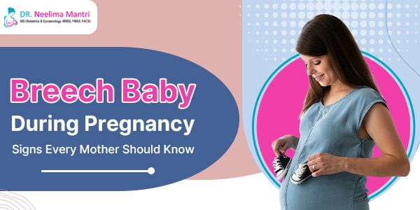Breech Baby During Pregnancy: Signs Every Mother Should Know